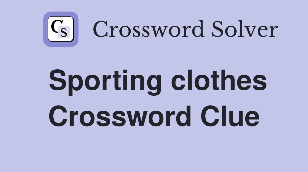 Sporting clothes Crossword Clue Answers Crossword Solver